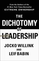 La dichotomie du leadership : Relever les défis de la propriété extrême pour diriger et gagner - The Dichotomy of Leadership: Balancing the Challenges of Extreme Ownership to Lead and Win