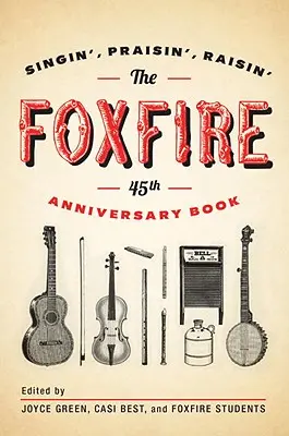Le livre du 45e anniversaire de Foxfire : Singin', Praisin', Raisin' - The Foxfire 45th Anniversary Book: Singin', Praisin', Raisin'