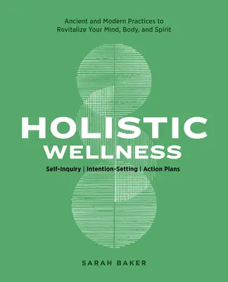 Le bien-être holistique : Pratiques de santé anciennes et modernes pour revitaliser votre corps et votre esprit - Holistic Wellness: Ancient and Modern Health Practices to Revitalize Your Mind, Body, and Spirit