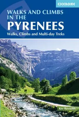 Marches et escalades dans les Pyrénées : Promenades, escalades et randonnées de plusieurs jours - Walks and Climbs in the Pyrenees: Walks, Climbs and Multi-Day Treks