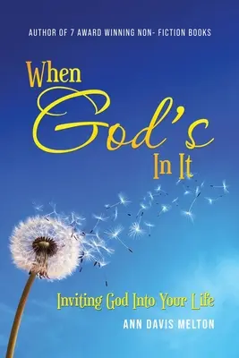 Quand Dieu s'en mêle : Inviter Dieu dans sa vie - When God's In It: Inviting God Into Your Life