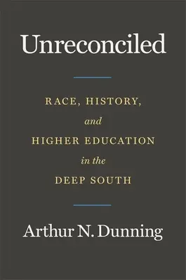 Unreconciled : Race, histoire et enseignement supérieur dans le Sud profond - Unreconciled: Race, History, and Higher Education in the Deep South