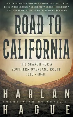 La route de la Californie : La recherche d'une route terrestre vers le sud, 1540 - 1848 - Road to California: The Search for a Southern Overland Route, 1540 - 1848