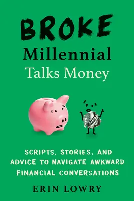 Broke Millennial Talks Money : Des scripts, des histoires et des conseils pour naviguer dans les conversations financières gênantes. - Broke Millennial Talks Money: Scripts, Stories, and Advice to Navigate Awkward Financial Conversations