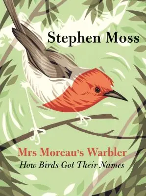 La fauvette de Moreau : comment les oiseaux ont trouvé leur nom - Mrs Moreau's Warbler: How Birds Got Their Names