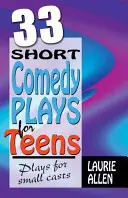 33 courtes pièces comiques pour adolescents : Pièces pour petites troupes - 33 Short Comedy Plays for Teens: Plays for Small Casts