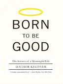 Né pour être bon : La science d'une vie pleine de sens - Born to Be Good: The Science of a Meaningful Life