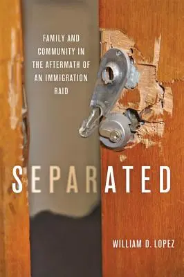 Separated : La famille et la communauté au lendemain d'un raid d'immigration - Separated: Family and Community in the Aftermath of an Immigration Raid