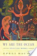 Nous sommes l'océan : œuvres choisies - We Are the Ocean: Selected Works