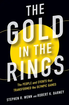 L'or des anneaux : Les personnes et les événements qui ont transformé les Jeux Olympiques - The Gold in the Rings: The People and Events That Transformed the Olympic Games