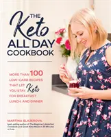 The Keto All Day Cookbook : Plus de 100 recettes à faible teneur en glucides qui vous permettent de rester céto au petit déjeuner, au déjeuner et au dîner. - The Keto All Day Cookbook: More Than 100 Low-Carb Recipes That Let You Stay Keto for Breakfast, Lunch, and Dinner