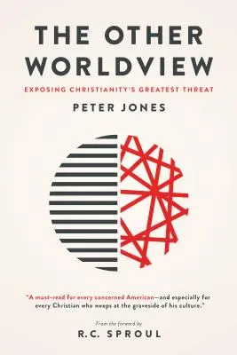 L'autre vision du monde : Exposer la plus grande menace du christianisme - The Other Worldview: Exposing Christianity's Greatest Threat