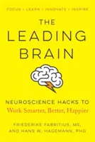 Le cerveau en tête : Les trucs de la neuroscience pour travailler plus intelligemment, mieux et avec plus de bonheur - The Leading Brain: Neuroscience Hacks to Work Smarter, Better, Happier