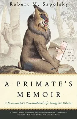 Les mémoires d'un primate : La vie non conventionnelle d'un neuroscientifique parmi les babouins - A Primate's Memoir: A Neuroscientist's Unconventional Life Among the Baboons