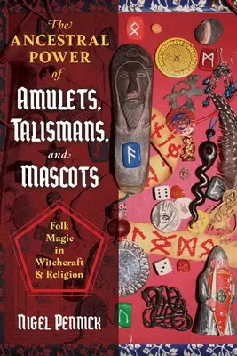 Le pouvoir ancestral des amulettes, des talismans et des mascottes : La magie populaire dans la sorcellerie et la religion - The Ancestral Power of Amulets, Talismans, and Mascots: Folk Magic in Witchcraft and Religion