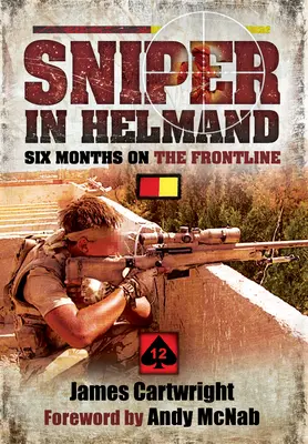 Sniper à Helmand : Six mois sur la ligne de front - Sniper in Helmand: Six Months on the Frontline