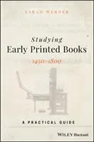 L'étude des premiers livres imprimés, 1450-1800 : Un guide pratique - Studying Early Printed Books, 1450-1800: A Practical Guide