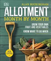 Le lotissement mois par mois - Cultiver ses propres fruits et légumes, savoir quoi faire quand - Allotment Month By Month - Grow your Own Fruit and Vegetables, Know What to do When