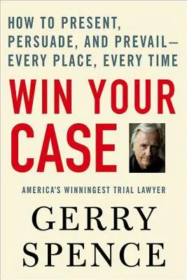 La guerre : 361 jours, 12 heures et 27 minutes au Vietnam - Win Your Case: How to Present, Persuade, and Prevail--Every Place, Every Time