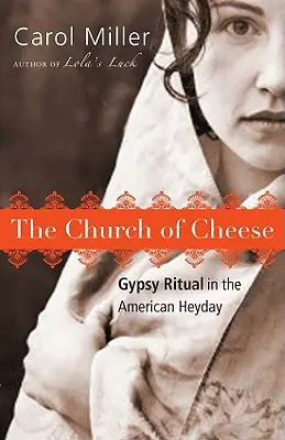 L'église du fromage : Le rituel tsigane à l'époque de l'Amérique - The Church of Cheese: Gypsy Ritual in the American Heyday