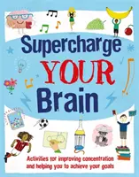 Superchargez votre cerveau - Des activités pour améliorer la concentration et vous aider à atteindre vos objectifs. - Supercharge Your Brain - Activities for improving concentration and helping you to achieve your goals