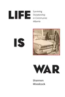 La vie est une guerre : survivre à la dictature dans l'Albanie communiste - Life is War: Surviving Dictatorship in Communist Albania