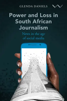 Pouvoir et perte dans le journalisme sud-africain : L'actualité à l'ère des médias sociaux - Power and Loss in South African Journalism: News in the Age of Social Media