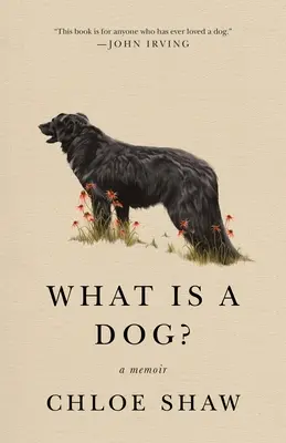 Qu'est-ce qu'un chien ? Un mémoire - What Is a Dog?: A Memoir