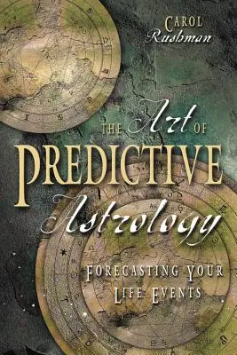 L'art de l'astrologie prédictive : Prévoir les événements de votre vie - The Art of Predictive Astrology: Forcasting Your Life Events
