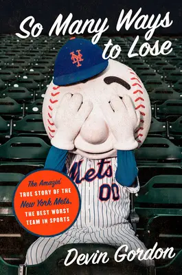 So Many Ways to Lose : The Amazin' True Story of the New York Mets--The Best Worst Team in Sports (en anglais) - So Many Ways to Lose: The Amazin' True Story of the New York Mets--The Best Worst Team in Sports