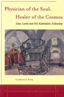 Médecin de l'âme, guérisseur du cosmos : Isaac Luria et sa communauté kabbalistique - Physician of the Soul, Healer of the Cosmos: Isaac Luria and His Kabbalistic Fellowship