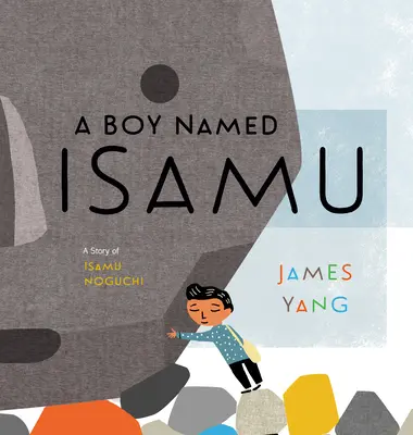 Un garçon nommé Isamu : L'histoire d'Isamu Noguchi - A Boy Named Isamu: A Story of Isamu Noguchi