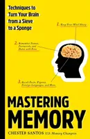 Maîtriser la mémoire : Techniques pour transformer votre cerveau d'une passoire en une éponge - Mastering Memory: Techniques to Turn Your Brain from a Sieve to a Sponge