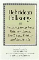 Chansons folkloriques des Hébrides : Chansons de Vatersay, Barra, Eriskay, South Uist et Benbecula - Hebridean Folk Songs: Waulking Songs from Vatersay, Barra, Eriskay, South Uist and Benbecula