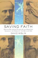 Sauver la foi : Faire du pluralisme religieux une valeur américaine à l'aube de l'ère laïque - Saving Faith: Making Religious Pluralism an American Value at the Dawn of the Secular Age