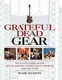 Grateful Dead Gear : Les instruments, les systèmes de sonorisation et les sessions d'enregistrement du groupe de 1965 à 1995 - Grateful Dead Gear: The Band's Instruments, Sound Systems and Recording Sessions From 1965 to 1995