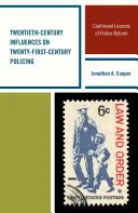 Les influences du vingtième siècle sur la police du vingt-et-unième siècle : Les leçons de la réforme de la police - Twentieth-Century Influences on Twenty-First-Century Policing: Continued Lessons of Police Reform