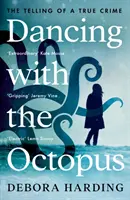 Danser avec la pieuvre - Le récit d'un véritable crime - Dancing with the Octopus - The Telling of a True Crime