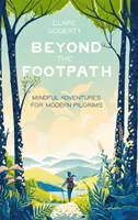 Beyond the Footpath - Mindful Adventures for Modern Pilgrims (Au-delà du sentier - Aventures de pleine conscience pour les pèlerins modernes) - Beyond the Footpath - Mindful Adventures for Modern Pilgrims