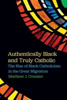 Authentiquement noir et vraiment catholique : L'essor du catholicisme noir dans la grande migration - Authentically Black and Truly Catholic: The Rise of Black Catholicism in the Great Migration