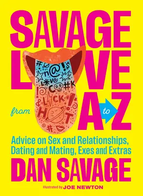 Savage Love from A to Z : Conseils sur le sexe et les relations, les rencontres et l'accouplement, les ex et les extras - Savage Love from A to Z: Advice on Sex and Relationships, Dating and Mating, Exes and Extras