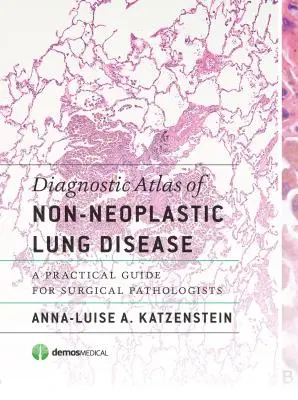 Atlas diagnostique des maladies pulmonaires non néoplasiques : Un guide pratique pour les pathologistes chirurgicaux - Diagnostic Atlas of Non-Neoplastic Lung Disease: A Practical Guide for Surgical Pathologists