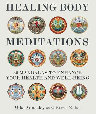 Méditations corporelles de guérison : 30 mandalas pour améliorer votre santé et votre bien-être - Healing Body Meditations: 30 Mandalas to Enhance Your Health and Well-Being