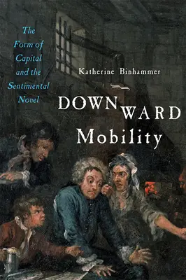 Mobilité descendante : La forme du capital et le roman sentimental - Downward Mobility: The Form of Capital and the Sentimental Novel