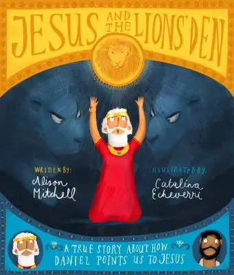 Jésus et la fosse aux lions : Une histoire vraie sur la façon dont Daniel nous renvoie à Jésus - Jesus and the Lions' Den: A True Story about How Daniel Points Us to Jesus