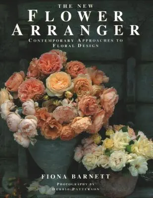 Le nouvel arrangeur floral : Approches contemporaines du design floral - The New Flower Arranger: Contemporary Approaches to Floral Design