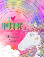 J'aime les licornes : Restez calmes et coloriez ! - I Heart Unicorns: Keep Calm and Colour In!