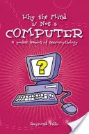 Pourquoi l'esprit n'est pas un ordinateur : Un lexique de poche de la neuromythologie - Why the Mind Is Not a Computer: A Pocket Lexicon of Neuromythology