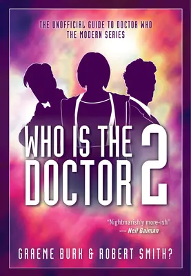 Qui est le Docteur 2 : Le guide non officiel de Doctor Who -- La série moderne - Who Is the Doctor 2: The Unofficial Guide to Doctor Who -- The Modern Series