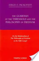 Le gardien du seuil et la philosophie de la liberté : Sur les rapports entre la philosophie de la liberté et le cinquième évangile - The Guardian of the Threshold and the Philosophy of Freedom: On the Relationship of the Philosophy of Freedom to the Fifth Gospel